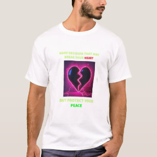 MAKE DECESION THAT MAY BREAK YOUR HEART BUT PROTEC T-Shirt