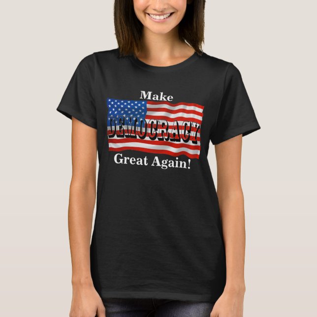 Make DEMOCRACY Great Again! T-Shirt (Front)