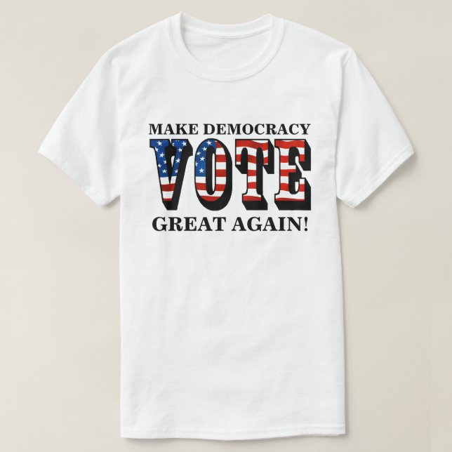 MAKE DEMOCRACY GREAT AGAIN! (VOTE) T-Shirt (Design Front)