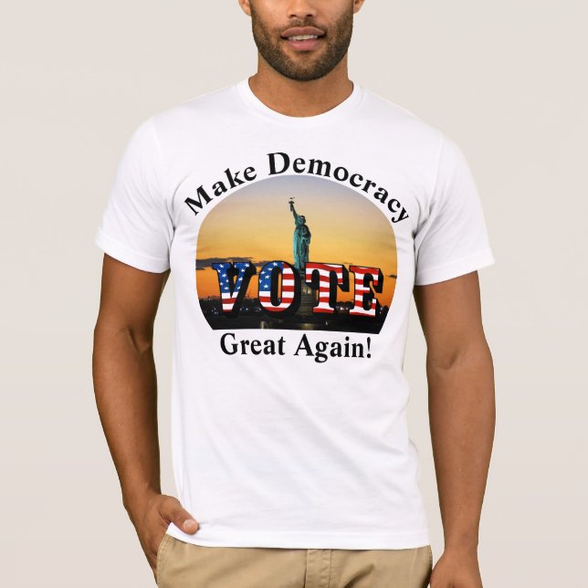 Make Democracy Great Again!  VOTE T-Shirt (Front)
