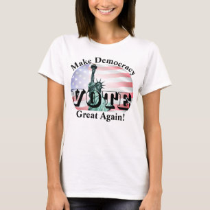 Make Democracy Great Again! VOTE T-Shirt