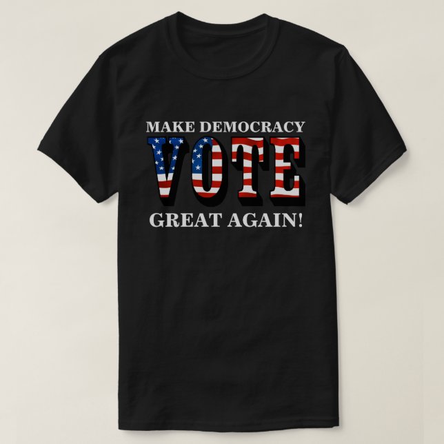 MAKE DEMOCRACY GREAT AGAIN! (VOTE) T-Shirt (Design Front)