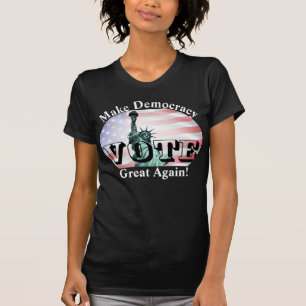 Make Democracy Great Again!  VOTE T-Shirt