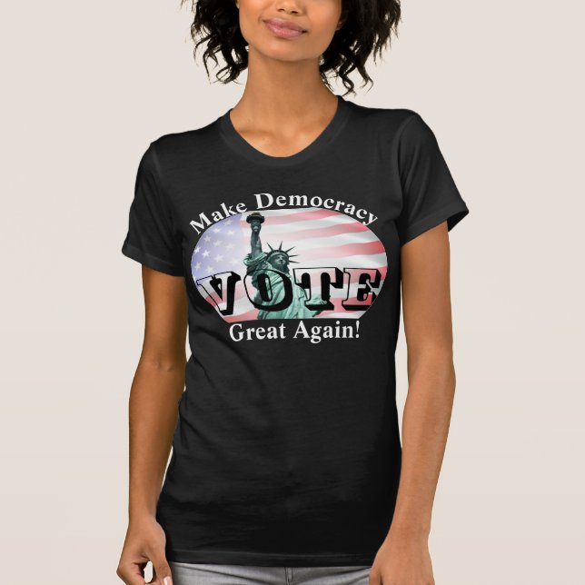 Make Democracy Great Again!  VOTE T-Shirt (Front)