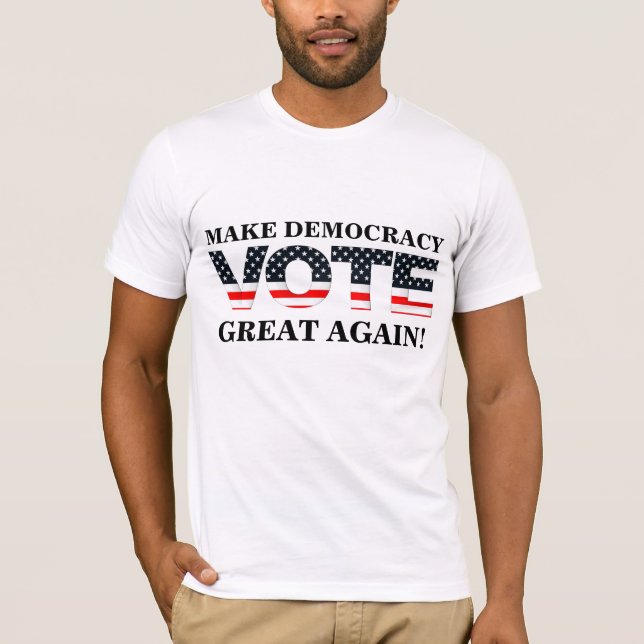 MAKE DEMOCRACY GREAT AGAIN! (VOTE) T-Shirt (Front)