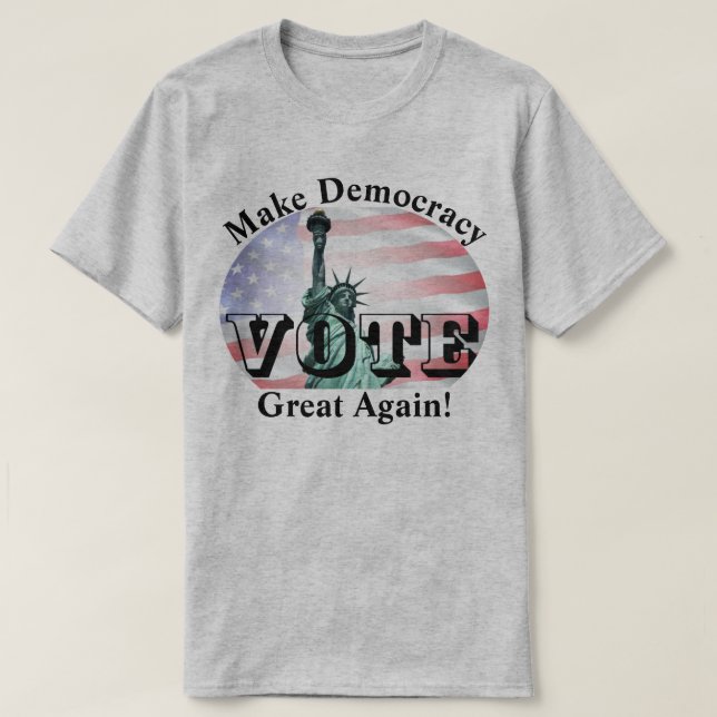 Make Democracy Great Again!  VOTE T-Shirt (Design Front)