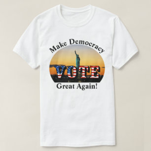 Make Democracy Great Again!  VOTE T-Shirt