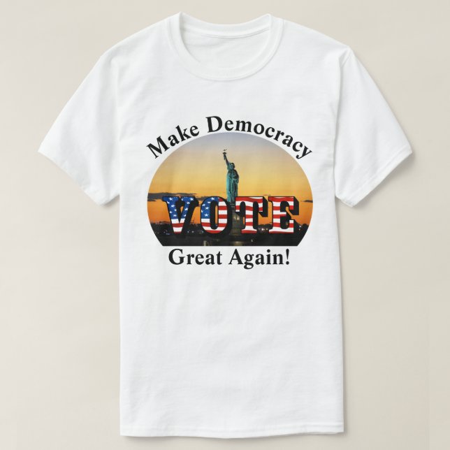Make Democracy Great Again!  VOTE T-Shirt (Design Front)