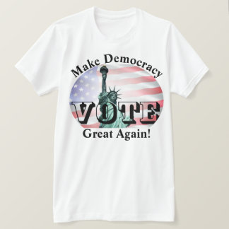 Make Democracy Great Again!  VOTE T-Shirt
