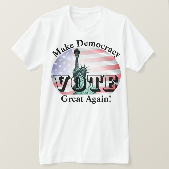 Make Democracy Great Again!  VOTE T-Shirt (Design Front)