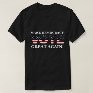 MAKE DEMOCRACY GREAT AGAIN! (VOTE) T-Shirt