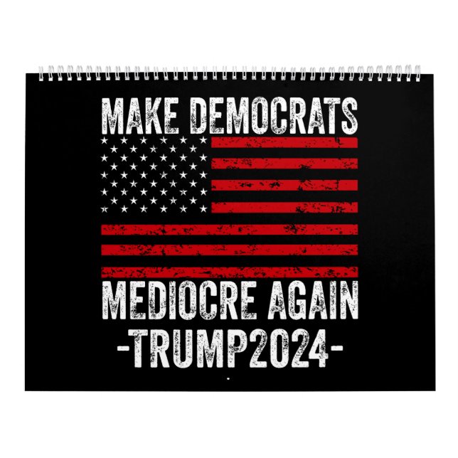  MAKE DEMOCRATS MEDIOCRE AGAIN TRUMP 2024 CALENDAR (Cover)