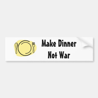Make Dinner Not War! Bumper Sticker