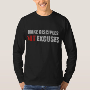 Make Disciples Not Excuses Jesus Christians Men Wo T-Shirt