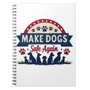 Make dogs safe again Trump Election Notebook
