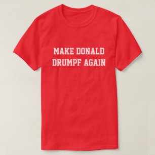 MAKE DONALD DRUMPF AGAIN T-Shirt