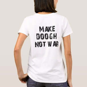 Make Doogh Not War T-Shirt
