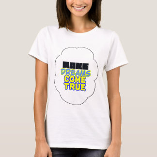 make dreams come true! T-Shirt
