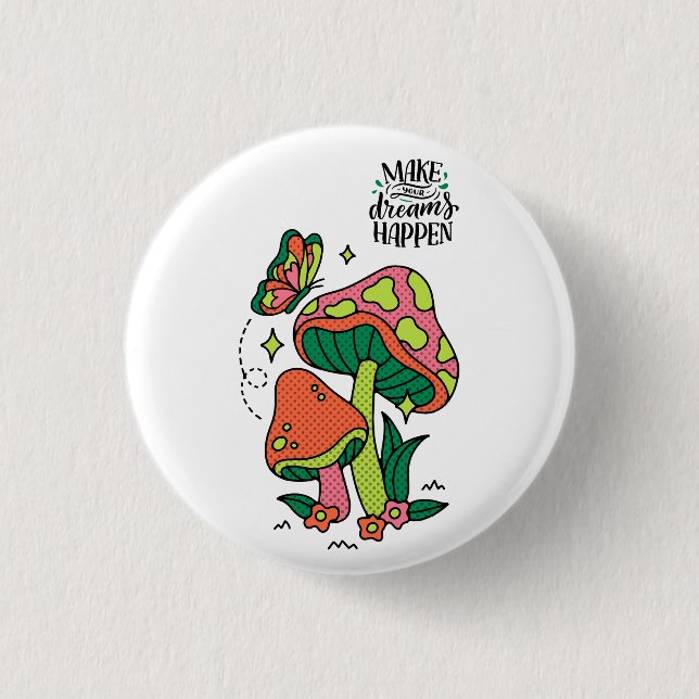 Make Dreams Happen | Colourful Mushrooms  Butterfl 3 Cm Round Badge (Front)