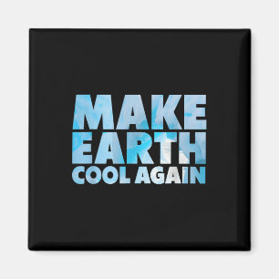 Make Earth Cool Again Statement Environmental Prot Magnet