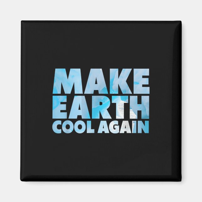 Make Earth Cool Again Statement Environmental Prot Magnet (Front)