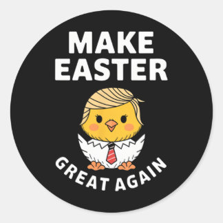 Make Easter Great Again Funny Trump Chick  Classic Round Sticker