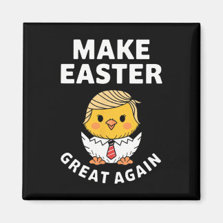 Make Easter Great Again Funny Trump Chick  Magnet