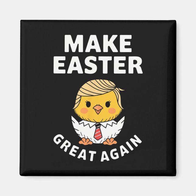 Make Easter Great Again Funny Trump Chick  Magnet (Front)