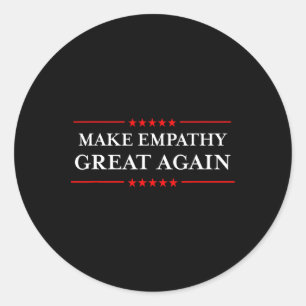 Make Empathy Great Again Humourous Anti-trump Shir Classic Round Sticker