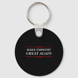Make Empathy Great Again Humourous Anti-trump Shir Key Ring