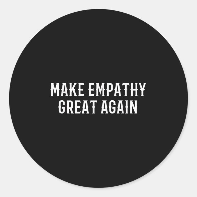 Make Empathy Great Again Kindness Comon Quote  Classic Round Sticker (Front)