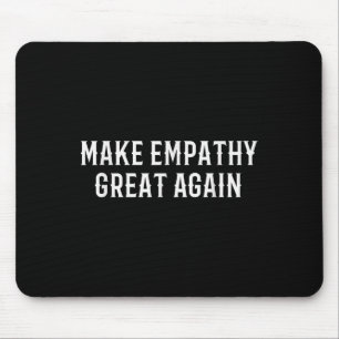 Make Empathy Great Again Kindness Comon Quote  Mouse Pad