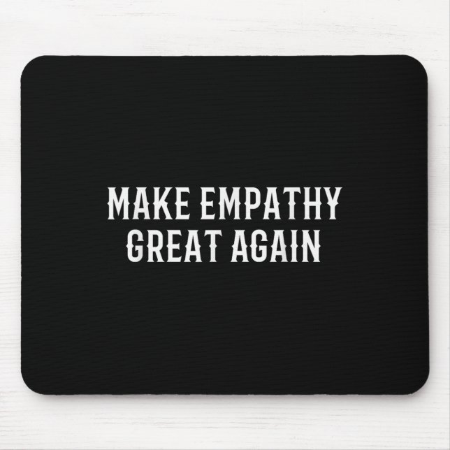 Make Empathy Great Again Kindness Comon Quote  Mouse Pad (Front)