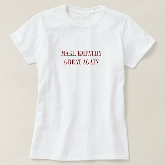 Make Empathy Great Again T Shirt (Design Front)
