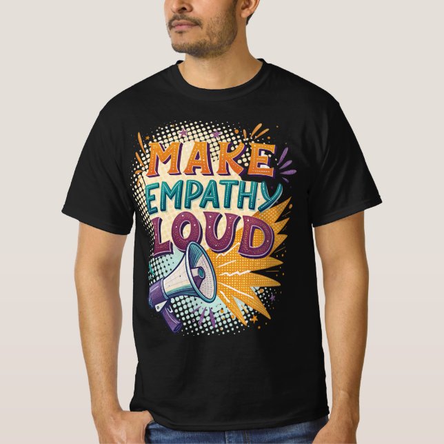 Make Empathy Loud T-Shirt (Front)