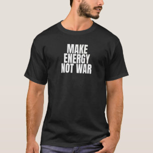 Make Energy Not War Photovoltaics Solar Power T-Shirt