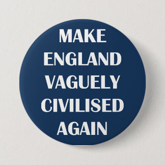 Make England Vaguely Civilised Again 7.5 Cm Round Badge
