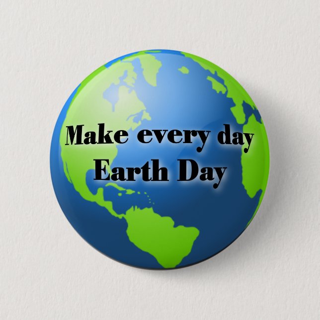 Make every day Earth Day button (Front)