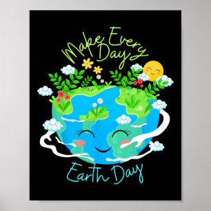 Make Every Day Earth Day Cute Funny Smiling Planet Poster
