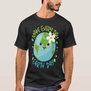 Make Every Day Earth Day Cute Planet Save Environm T-Shirt