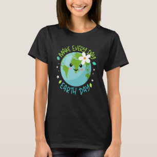 Make Every Day Earth Day Cute Planet Save Environm T-Shirt