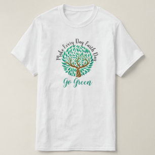 Make Every Day Earth Day Go Green Earth Friendly T T-Shirt