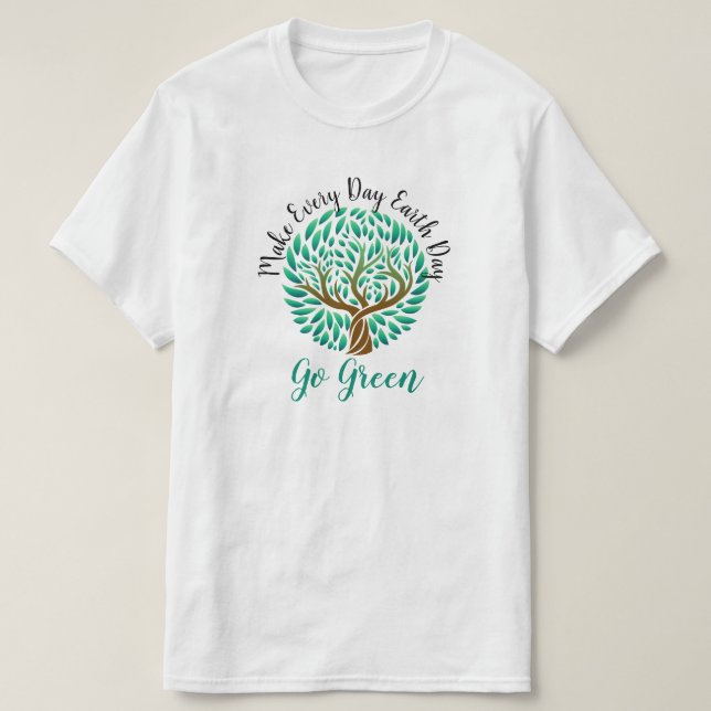 Make Every Day Earth Day Go Green Earth Friendly T T-Shirt (Design Front)