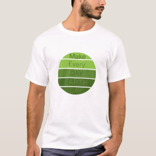 Make every day earth day T-Shirt