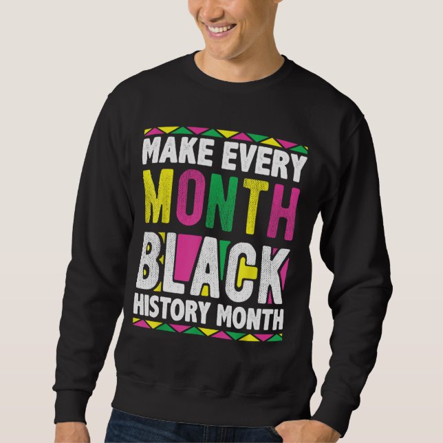 Make Every Month Black History Month Sweatshirt (Front)