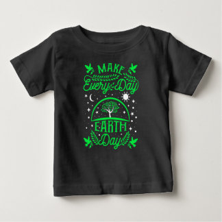 Make Everyday Earth Day Baby T-Shirt