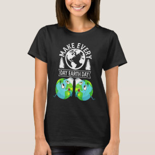 Make Everyday Earth Day Clean Help Recycle Man Wom T-Shirt