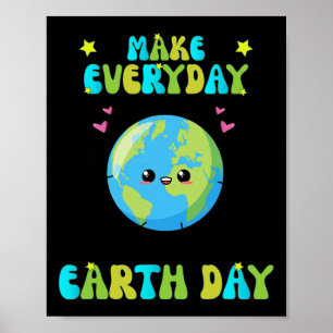 Make Everyday Earth Day Cute Earth Day Men Women K Poster