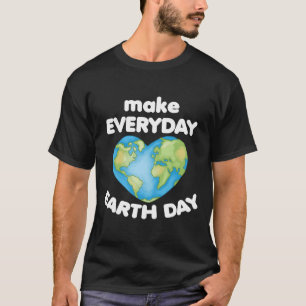 Make Everyday Earth Day Love Planet Heart Anti Lit T-Shirt