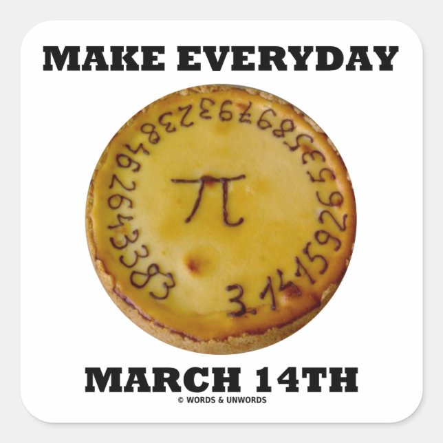 Make Everyday March 14th (Math Pi Pie Humour) Square Sticker (Front)